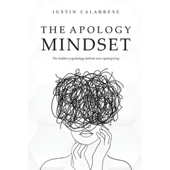 The Apology Mindset: The Hidden Psychology Behind Over-Apologizing