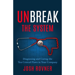 Unbreak the System: Diagnosing and Curing the Ten Critical Flaws in Your Company