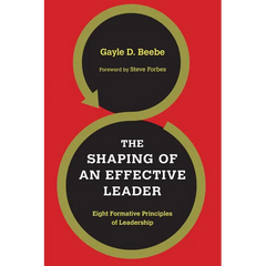 The Shaping of an Effective Leader: Eight Formative Principles of Leadership