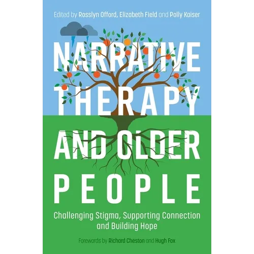 Narrative Therapy and Older People: Challenging Stigma, Supporting Connection and Building Hope