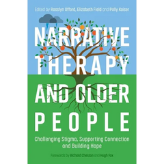 Narrative Therapy and Older People: Challenging Stigma, Supporting Connection and Building Hope