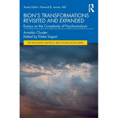 Bion's Transformations Revisited and Expanded: Essays on the Complexity of Psychoanalysis