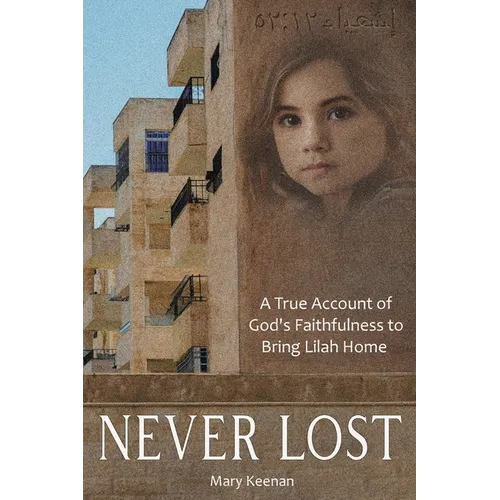 Never Lost: A True Account of God's Faithfulness to Bring Lilah Home.