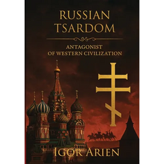 Russian Tsardom: Antagonist of Western Civilization