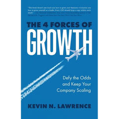 The 4 Forces of Growth: Defy the Odds and Keep Your Company Scaling