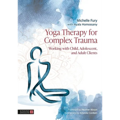 Yoga Therapy for Complex Trauma: Working with Child, Adolescent, and Adult Clients