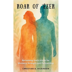 Roar of 'Ēzer: Reclaiming God's Vision for Women's Strength and Partnership