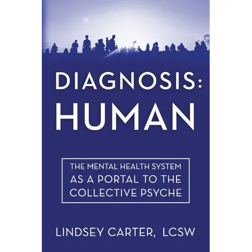 Diagnosis: Human: The Mental Health System As a Portal to the Collective Psyche