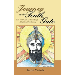 Journey to the Tenth Gate: Life with Guru Gobind Singh - a Spiritual Awakening