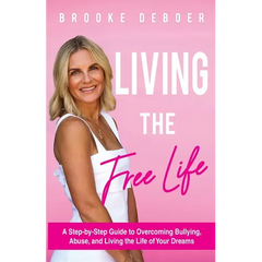 Living the FreeLife: A Step by Step Guide to Overcoming Bullying and Abuse and Living the life of Your Dreams