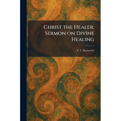 Christ the Healer: Sermon on Divine Healing