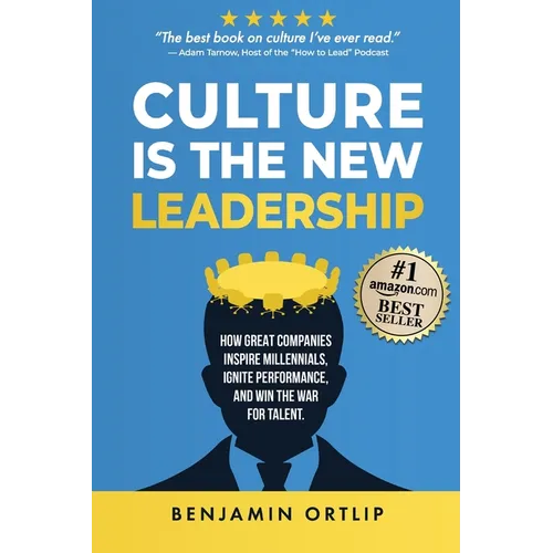 Culture Is The New Leadership: How Great Companies Inspire Millennials, Ignite Engagement, and Win the War for Talent