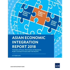 Asian Economic Integration Report 2018: Toward Optimal Provision of Regional Public Goods in Asia and the Pacific