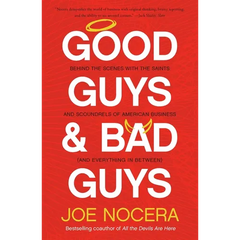 Good Guys and Bad Guys: Behind the Scenes with the Saints and Scoundrels of American Business (and Everything in Between)