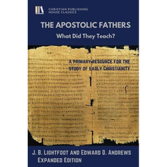 The Apostolic Fathers: What Did They Teach?