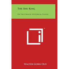 The Shu King: Or The Chinese Historical Classic
