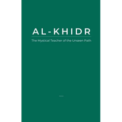 Al-Khidr: The Mystical Teacher of the Unseen Path