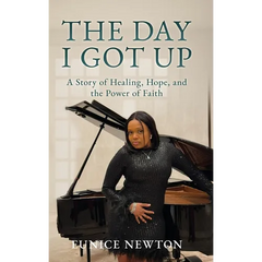 The Day I Got Up: A Story of Healing, Hope, and the Power of Faith