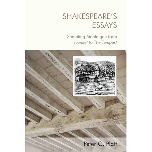 Shakespeare's Essays: Sampling Montaigne from Hamlet to the Tempest