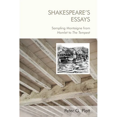 Shakespeare's Essays: Sampling Montaigne from Hamlet to the Tempest