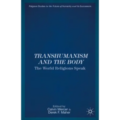 Transhumanism and the Body: The World Religions Speak