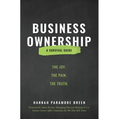 Business Ownership: The Joy. The Pain. The Truth.