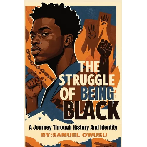 The Struggles of Being Black: : A Journey Through History And Identity