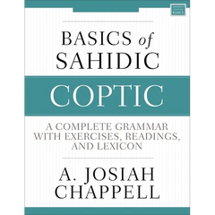 Basics of Sahidic Coptic: A Complete Grammar with Exercises, Readings, and Lexicon