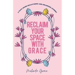 Reclaim Your Space with G.R.A.C.E.: A Faith-Based Decluttering and Organizing Journey