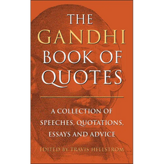 The Gandhi Book of Quotes: A Collection of Speeches, Quotations, Essays and Advice