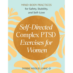 Self-Directed Complex Ptsd Exercises for Women: Mind-Body Practices for Safety, Stability, and Self-Love