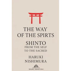 The Way of the Spirits: Shinto: From the Self to the Sacred