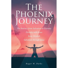 The Phoenix Journey: The Journey from Salvation to Eternity Eternity with Jesus Jesus Messiah Salvation through Jesus