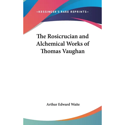 The Rosicrucian and Alchemical Works of Thomas Vaughan