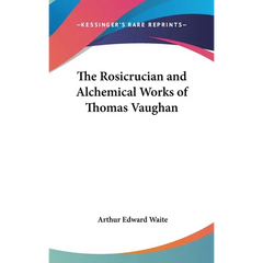 The Rosicrucian and Alchemical Works of Thomas Vaughan