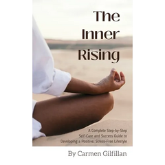 The Inner Rising: A Complete Step-By-Step Self-Care and Success Guide to Developing a Positive, Stress-Free Lifestyle