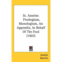 St. Anselm: Proslogium, Monologium, An Appendix, In Behalf Of The Fool (1903)