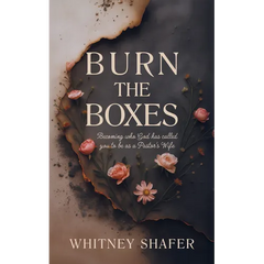 Burn the Boxes: Becoming Who God Has Called You to Be as a Pastor's Wife