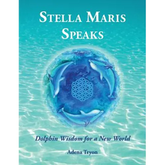 Stella Maris Speaks: Dolphin Wisdom for a New World