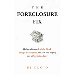 The Foreclosure Fix: 12 Proven Steps to Beat the Bank, Escape Foreclosure, and Turn Your Property into a Profitable Asset