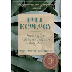 Full Ecology: Repairing Our Relationship with the Natural World