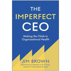 The Imperfect CEO: Making the Climb to Organizational Health