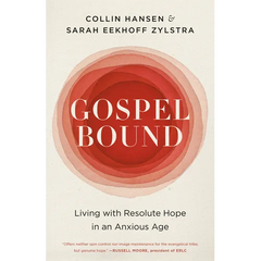 Gospelbound: Living with Resolute Hope in an Anxious Age