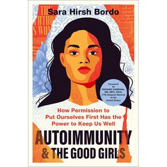 Autoimmunity and the Good Girls: How Permission to Put Ourselves First Has the Power to Keep Us Well