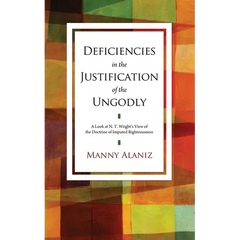 Deficiencies in the Justification of the Ungodly: A Look at N. T. Wright's View of the Doctrine of Imputed Righteousness