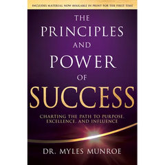 The Principles and Power of Success: Charting the Path to Purpose, Excellence, and Influence