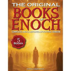 The Original Books of Enoch - Complete and Illustrated Apocrypha Version: Exploring the Five Most Enigmatic Scriptures of the Ethiopian Bible