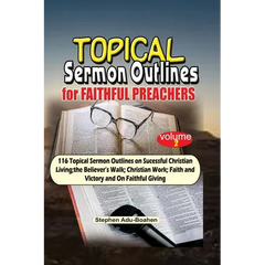 Topical Sermon Outlines for Faithful Preachers Vol 2.: 116 Topical Sermon Outlines on Successful Christian Living; the Believer's Walk; Christian Work