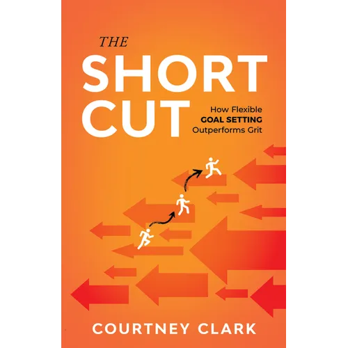 The Short Cut: How Flexible Goal Setting Outperforms Grit