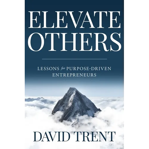 Elevate Others: Lessons for Purpose-Driven Entrepreneurs